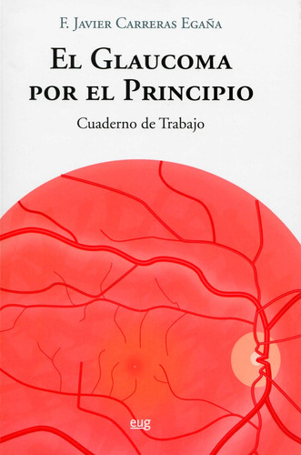 El Glaucoma Por El Principio, De Carreras Egaña, Francisco Javier. Editorial Universidad De Granada, Tapa Blanda En Español