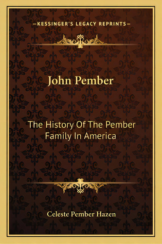 John Pember: The History Of The Pember Family In America, De Hazen, Celeste Pember. Editorial Kessinger Pub Llc, Tapa Blanda En Inglés