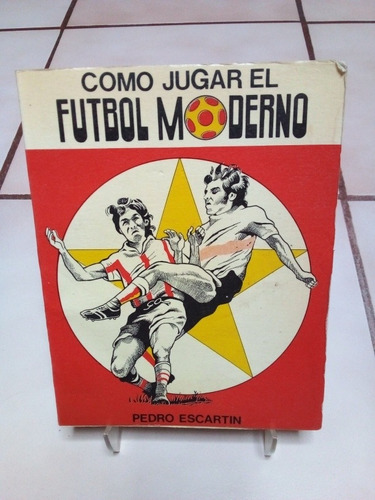 Como Jugar El Fútbol Moderno. Pedro Escartin