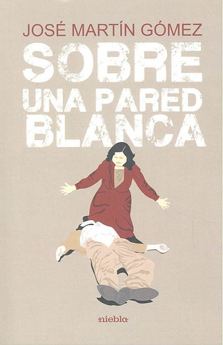 Sobre Una Pared Blanca - Martin Gomez,jose