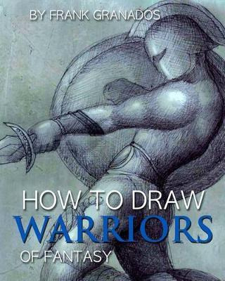 Libro How To Draw Warriors Of Fantasy - Frank Granados