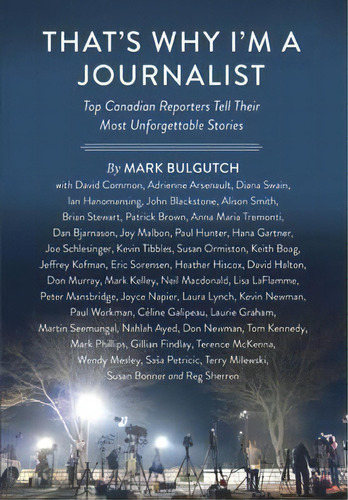 That's Why I'm A Journalist : Top Canadian Reporters Tell Their Most Unforgettable Stories, De Mark Bulgutch. Editorial Douglas & Mcintyre, Tapa Dura En Inglés