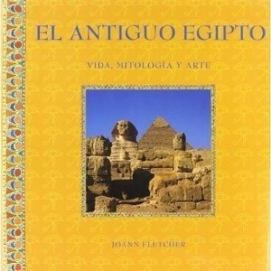 El Antiguo Egipto Vida , Mitologia Y Arte