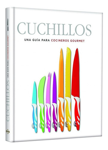 Cuchillos Una Guía Para Cocineros Gourmet- Libro Aprendizaje