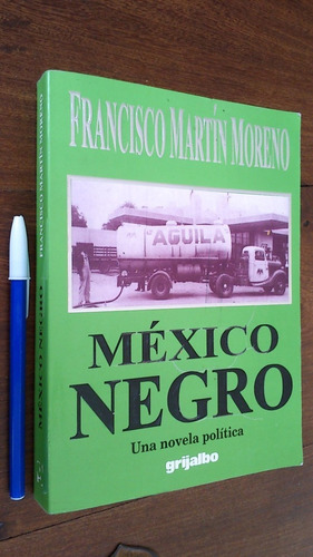 México Negro Una Novela Política - Francisco Martín Moreno