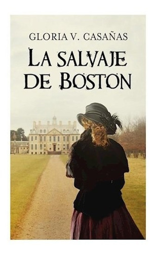 Libro La Salvaje De Boston De Gloria V. Casa¤as