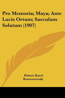 Libro Pro Memoria; Maya; Ante Lucis Ortum; Saeculum Solut...
