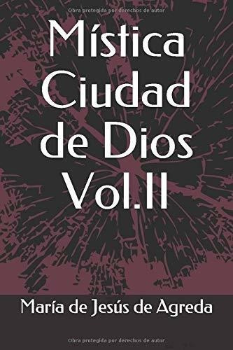 Mistica Ciudad De Dios Vol.ii - De Agreda, Maria.., de De Agreda, María de Jes. Editorial Independently Published en español