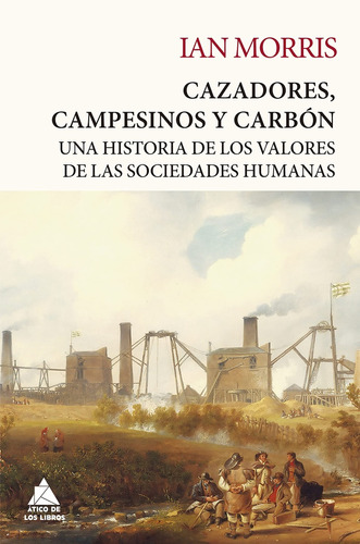 Cazadores, Campesinos Y Carbón - Ian Morris