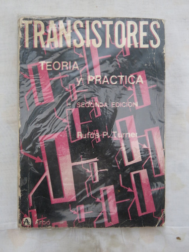 Transistores - Teroria Y Practica - Rufus P. Turner