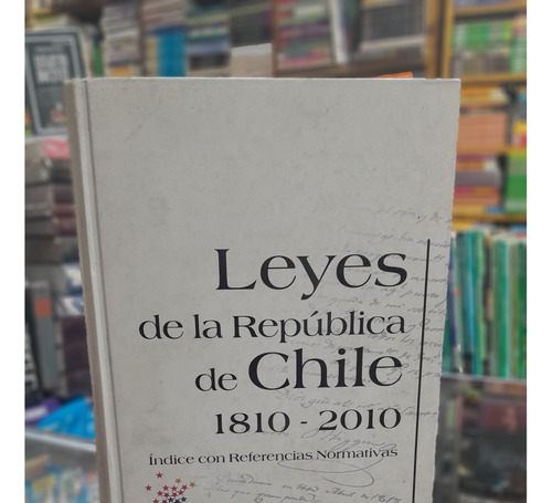 Leyesde La Republica De Chile 1810 Y 2010...