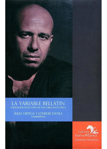 La Variable Bellatin, De Dávila , Lourdes.. Editorial Universidad Veracruzana, Tapa Pasta Blanda, Edición 1 En Español, 2012