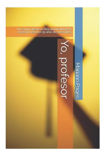 Libro: Yo, Profesor: Un Camino Desde El Descubrimiento De La