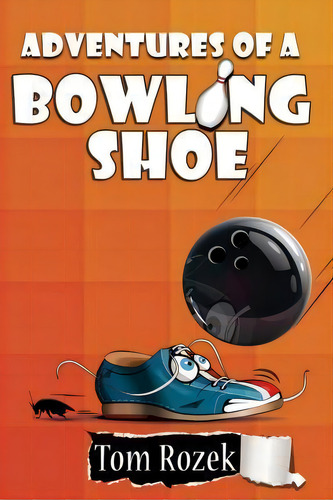 Adventures Of A Bowling Shoe, De Tom Rozek., Vol. 1. Editorial Thomas Rozek, Tapa Blanda En Inglés
