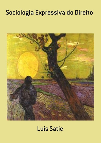 Sociologia Expressiva Do Direito, De Luis Satie. Série Não Aplicável, Vol. 1. Editora Clube De Autores, Capa Mole, Edição 1 Em Português, 2009