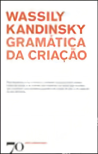 Gramatica Da Criaçao, De Kandinsky, Wassily. Editora Edições 70, Capa Mole, Edição 1ª Edição - 2008 Em Português
