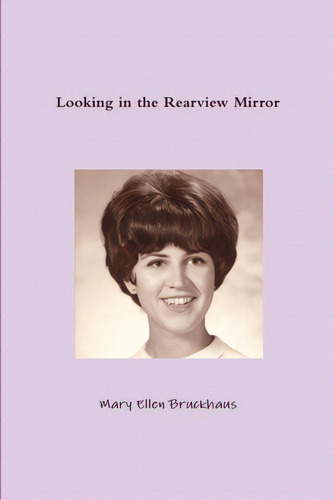 Looking In The Rearview Mirror, De Bruckhaus, Mary Ellen. Editorial Lulu Pr, Tapa Blanda En Inglés
