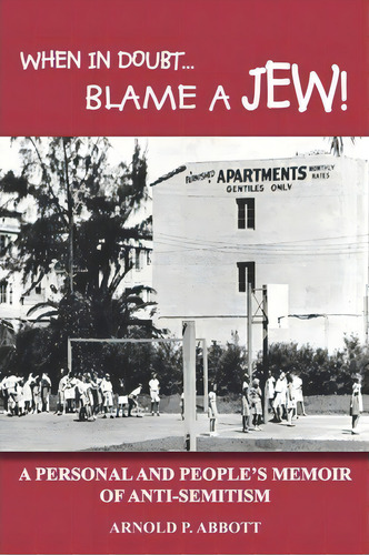 When In Doubt... Blame A Jew! : A Personal And People's Memoir Of Anti-semitism, De Arnold P. Abbott. Editorial Authorhouse, Tapa Blanda En Inglés