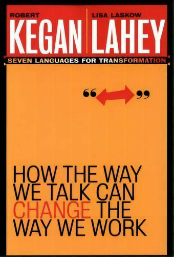 How The Way We Talk Can Change The Way We Work : Seven Languages For Transformation, De Robert Kegan. Editorial John Wiley & Sons Inc, Tapa Blanda En Inglés