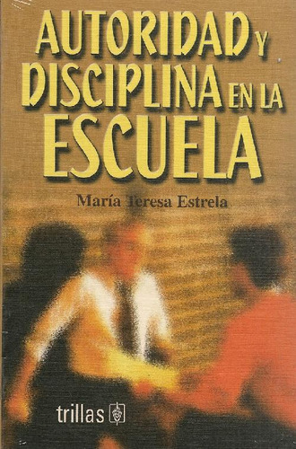 Libro Autoridad Y Disciplina En La Escuela De Maria Teresa E