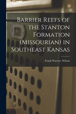 Libro Barrier Reefs Of The Stanton Formation (missourian)...