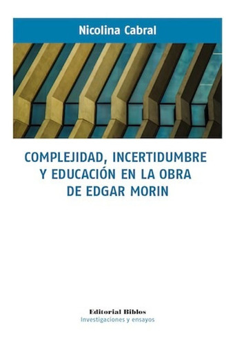 Complejidad, Incertidumbre Y Educación En La Obra De Edgar M