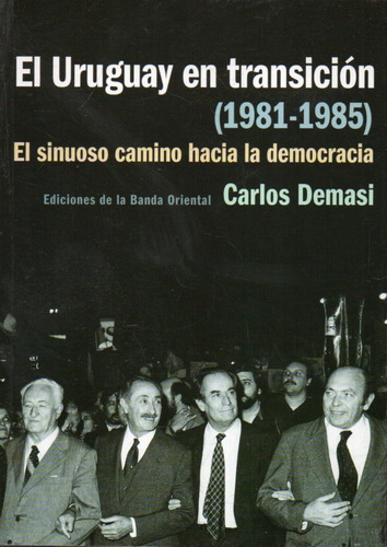 El Uruguay En Transición 1981 1985 Carlos Demasi