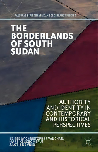 The Borderlands Of South Sudan, De Christopher Vaughan. Editorial Palgrave Macmillan, Tapa Dura En Inglés