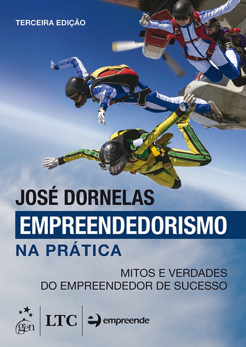Empreendedorismo na Prática - Mitos e Verdades do Empreendedor de Sucesso, de Dornelas, José. Editorial LTC - Livros Técnicos e Científicos Editora Ltda., capa mole em português, 2015