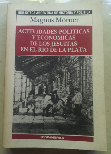 Actividades Politícas Y Económicas De Los Jesuitas M. Morner