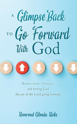 Libro A Glimpse Back To Go Forward With God: Burden Down,...