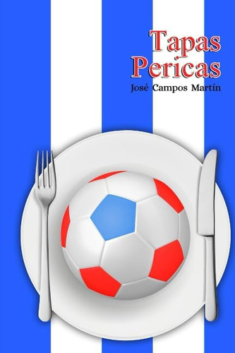 Libro: Tapas Pericas: Conoce Las Tapas De Los Mejores Futbol