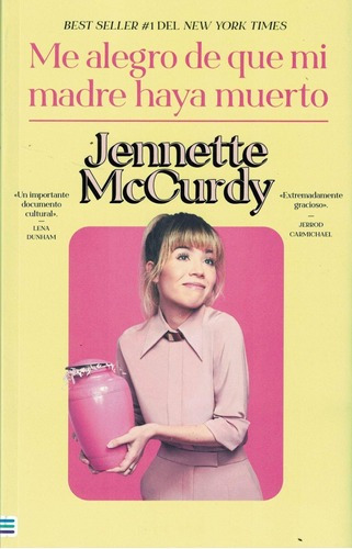 Me Alegro De Que Mi Madre Haya Muerto - Jennette Mccurdy