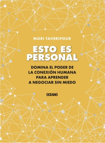 Esto Es Personal. Cómo Aprovechar El Poder De La Conexión Para Negociar Sin Miedo, De Taheripour, Mori., Vol. No. Editorial Océano, Tapa Blanda En Español, 1