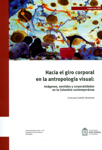 Hacia El Giro Corporal En La Antropologia Visual:, De Cortés Severino, Catalina.. Editorial Unl En Español