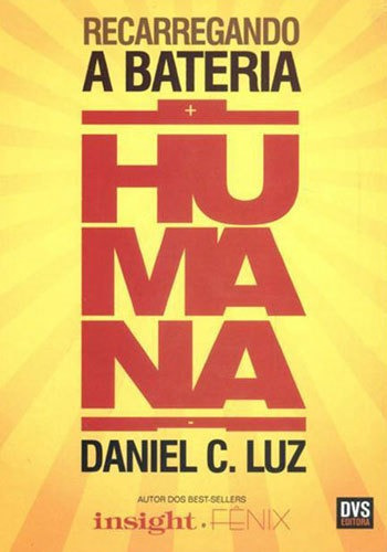 Recarregando A Bateria Humana, De Luz, Daniel C.. Editora Dvs Editora, Capa Mole, Edição 1ª Edição - 2015 Em Português