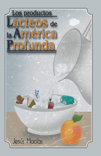 Libro: Los Productos Lácteos De La América Profunda (edición