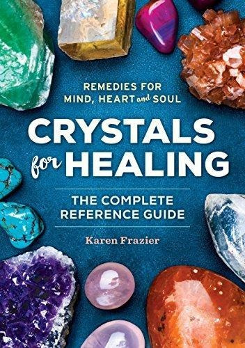 Crystals For Healing: The Complete Reference Guide With Over