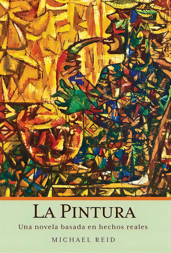 La Pintura: Una Novela Basada En Hechos Reales, De Reid, Michael. Editorial Price World Pub, Tapa Dura En Español