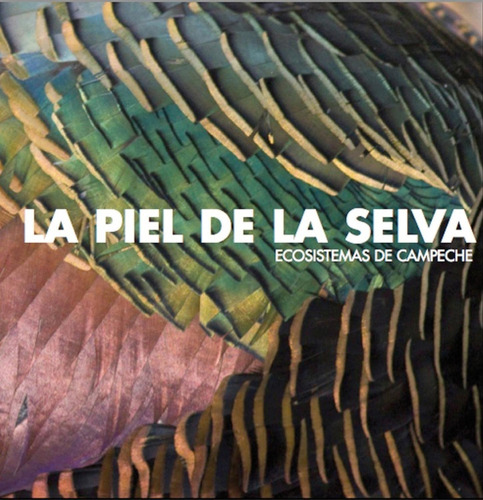 Libro La Piel De La Selva. Ecosistemas De Campeche