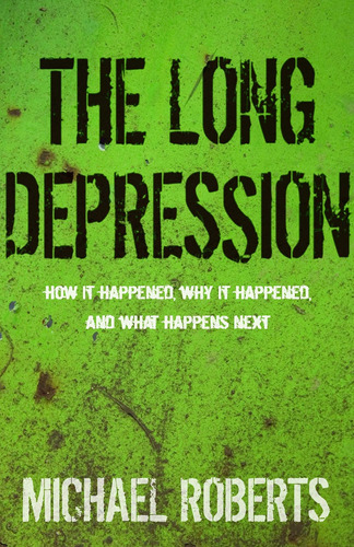 Libro: The Long Depression: Marxism And The Global Crisis Of