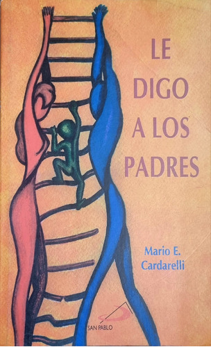 Le Digo A Los Padres Mario E. Cardarelli. Edit. San Pablo