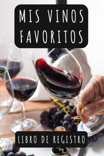 Libro: Mis Vinos Favoritos Libro De Registro: Ideal Para Ama