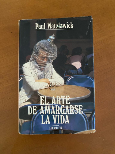 Libro El Arte De Amargarse La Vida, Paul Watzlawick