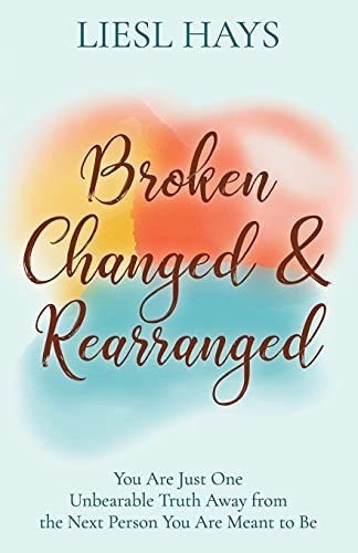 Broken, Changed And Rearranged You Are Just One..., de Hays, Li. Editorial Morgan James Publishing en inglés