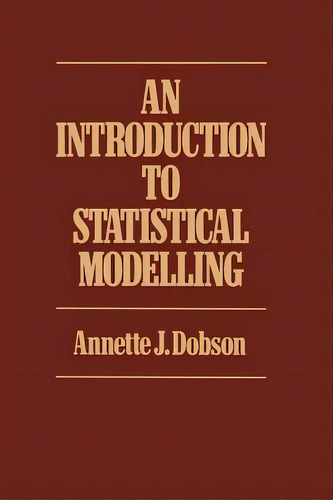Introduction To Statistical Modelling, De Dobson, Annette J.. Editorial Springer Nature, Tapa Blanda En Inglés