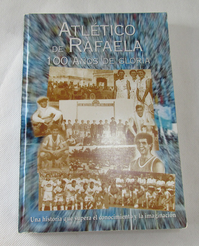 Hermoso Libro Atletico De Rafaela 100 Años De Gloria, Usado