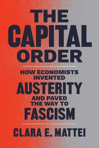 The Capital Order: How Economists Invented Austerity And Paved The Way To Fascism, De Clara E Mattei. Editora Outros, Capa Mole Em Inglês