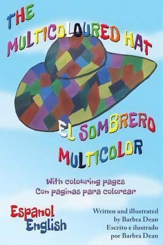 The Multicoloured Hat / El Sombrero Multicolor : English/spanish, De Barbra Dean. Editorial Createspace Independent Publishing Platform, Tapa Blanda En Español