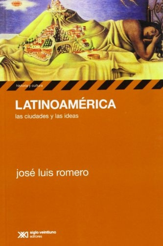 Latinoamerica Las Ciudades Y Las Ideas - Jose Luis Romero